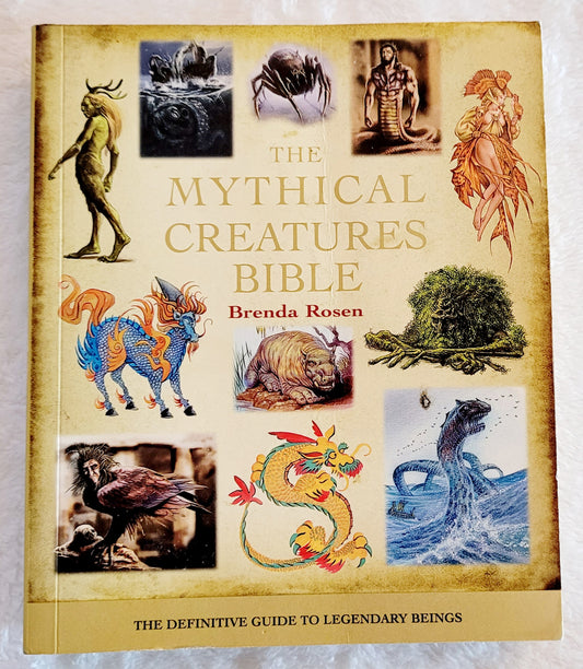 "The Mythical Creatures Bible" B. Rosen (Guide to Legendary Beings"