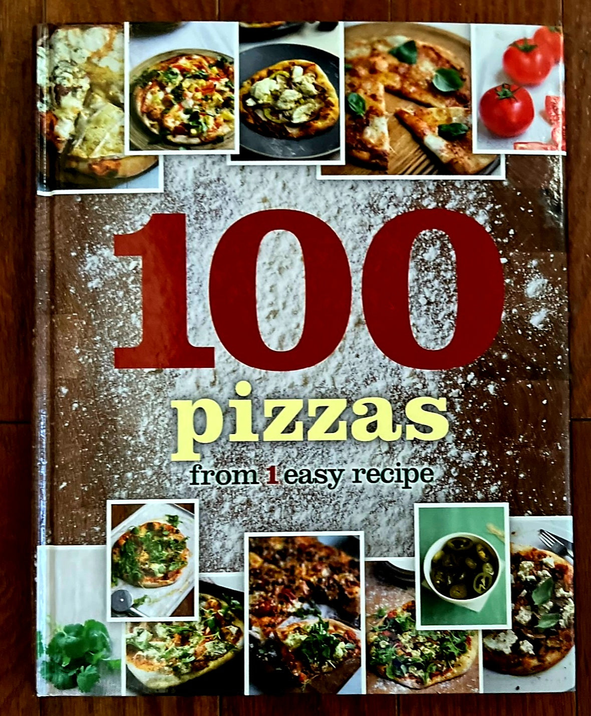 100 Pizzas From 1 Recipe: by Parragon Books Hardback Color Recipes
