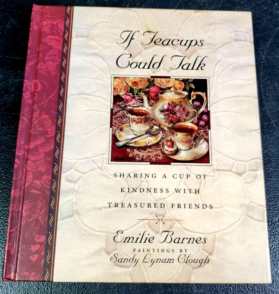 If Teacups Could Talk: Sharing a Cup of Kindness w/ Treasured Friends Book