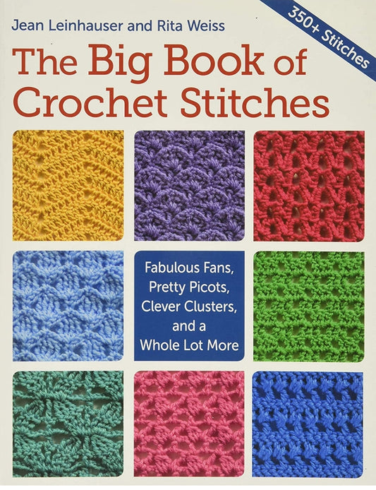 Rita Weiss - The Big Book of Crochet Stitches: Fabulous Fans, Pretty Picots, Clever Clusters, Lots More!