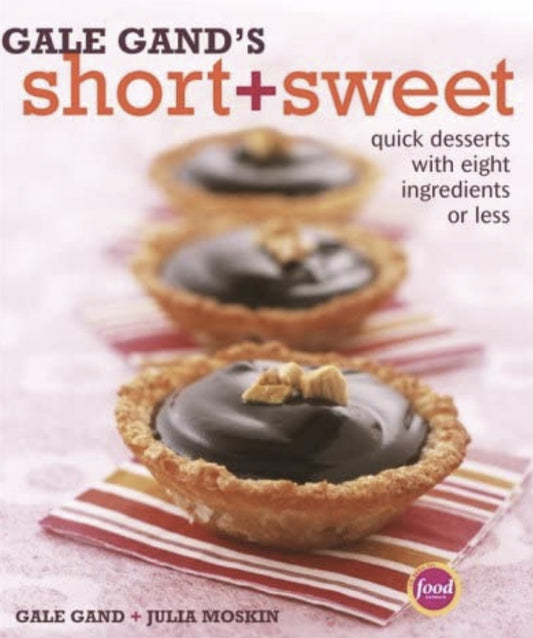 Gale Gand's Short & Sweet: Quick Desserts w/ 8 Ingredients or Less HB